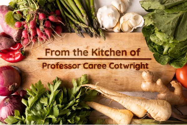 From the Kitchen of Professor Caree Cotwright