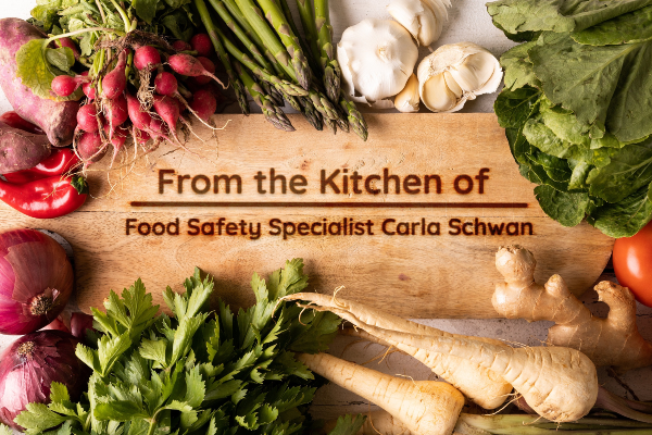 From the Kitchen of Food Safety Specialist Carla Schwan
